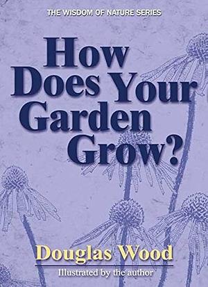 How Does Your Garden Grow? by Douglas Wood