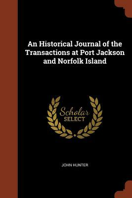An Historical Journal of the Transactions at Port Jackson and Norfolk Island by John Hunter