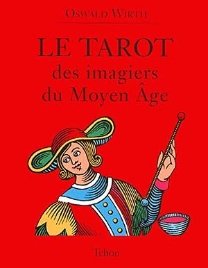 Le Tarot des imagiers du Moyen-Age by Oswald Wirth