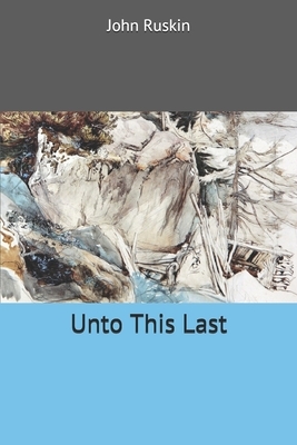 Unto This Last by John Ruskin