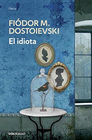 El idiota by Fyodor Dostoevsky