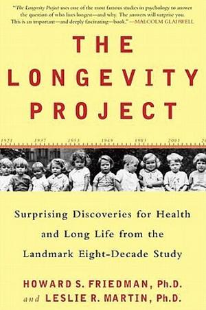 The Longevity Project: Surprising Discoveries for Health and Long Life from the Landmark Eight-Decade Study by Howard S. Friedman