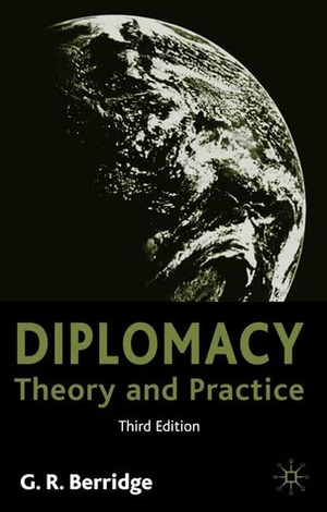 Diplomacy: Theory and Practice by G.R. Berridge