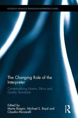 The Changing Role of the Interpreter: Contextualising Norms, Ethics and Quality Standards by 