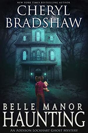 Belle Manor Haunting by Cheryl Bradshaw