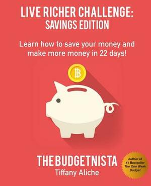 Live Richer Challenge: Savings Edition: Learn how to save your money and make more money in 22 days! by Tiffany Aliche