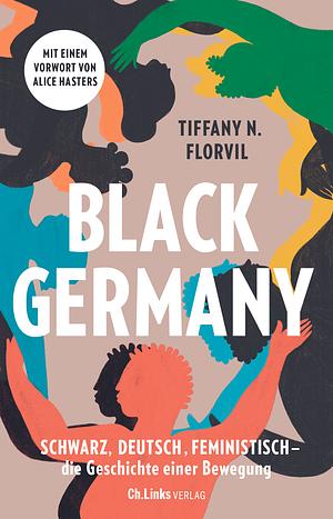 Black Germany: Schwarz, deutsch, feministisch - die Geschichte einer Bewegung by Tiffany N. Florvil