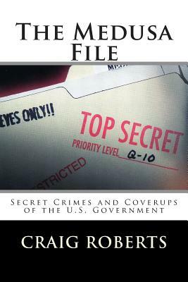 The Medusa File: Secret Crimes and Coverups of the U.S. Government by Craig Roberts