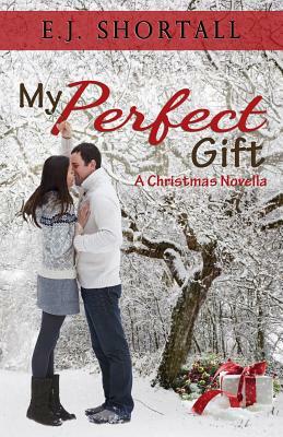 My Perfect Gift: Christmas by E.J. Shortall