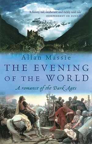 The Evening of the World: a Romance of the Dark Ages by Allan Massie