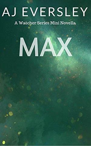 Max by A.J. Eversley, A.J. Eversley