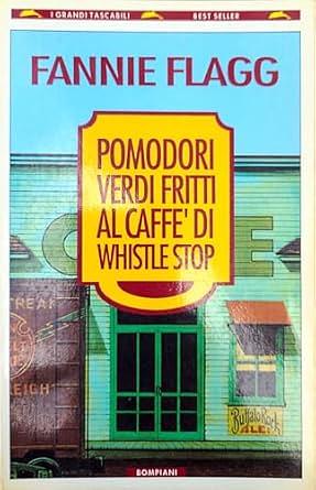 Pomodori verdi fritti al Caffè di Whistle Stop by Fannie Flagg