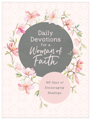 Daily Devotions for a Woman of Faith: 365 Days of Encouraging Readings by Compiled by Barbour Staff