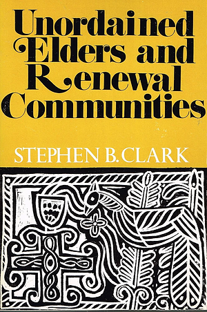 Unordained Elders and Renewal Communities by Stephen B. Clark