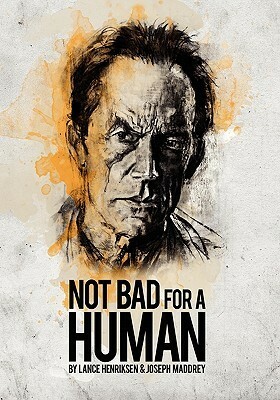 Not Bad for a Human by Joseph Maddrey, Lance Henriksen