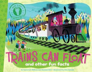 Trains Can Float: And Other Fun Facts by Hannah Eliot, Laura Lyn Disiena