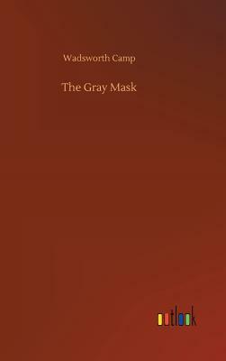 The Gray Mask by Wadsworth Camp