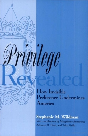 Privilege Revealed: How Invisible Preference Undermines America by Stephanie M. Wildman