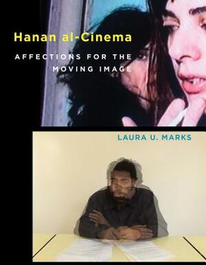 Hanan Al-Cinema: Affections for the Moving Image by Laura U. Marks