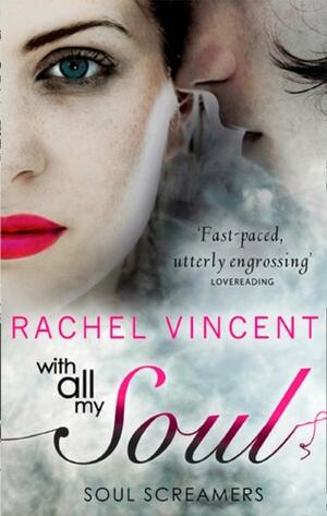 With All My Soul (Soul Screamers, Book 7) by Rachel Vincent