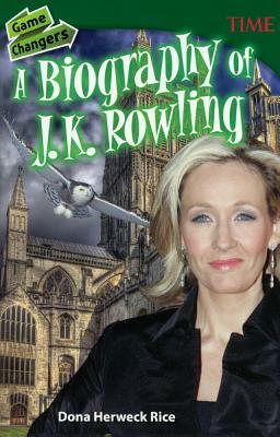 Game Changers: A Biography of J. K. Rowling by Dona Herweck Rice