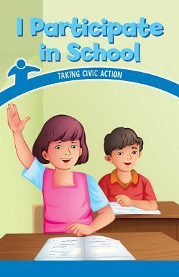 I Participate in School: Taking Civic Action by Melissa Rae Shofner