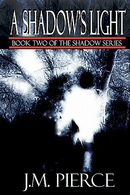 A Shadow's Light: Book Two of The Shadow Series by J.M. Pierce