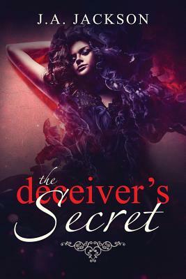 The Deceiver's Secret!: Enter the world of Eve Lafoy! A world inhabited by jealousy and betrayal. by Jerreece a. Jackson, J. A. Jackson