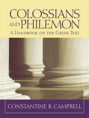 Colossians and Philemon: A Handbook on the Greek Text by Constantine R. Campbell