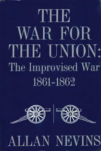 The War for the Union: The Improvised War, 1861-62 by Allan Nevins