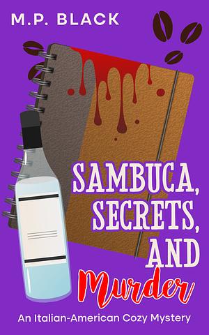 Sambuca, Secrets, and Murder by M.P. Black