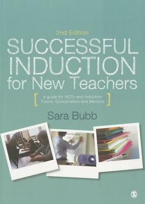 Successful Induction for New Teachers: A Guide for NQTs and Induction Tutors, Coordinators and Mentors by Sara Bubb