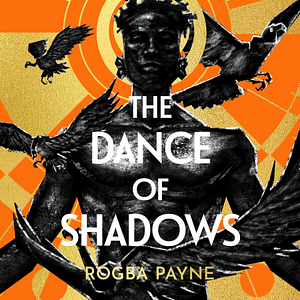 The Dance of Shadows by Rogba Payne