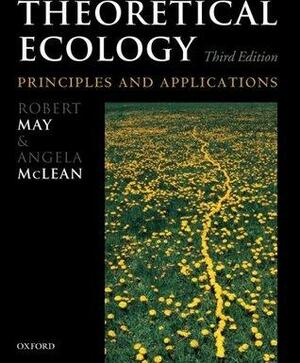 Theoretical Ecology: Principles and Applications by Robert M. May, Angela McLean