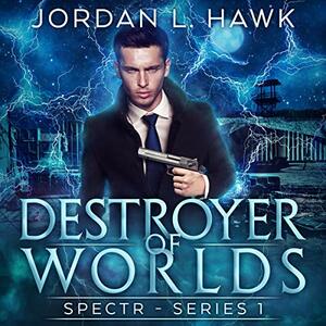 Destroyer of Worlds by Jordan L. Hawk