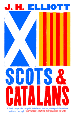 Scots and Catalans: Union and Disunion by J.H. Elliott