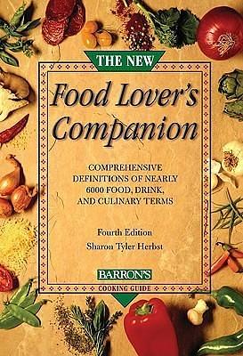 The New Food Lover's Companion: More than 6,700 A-to-Z entries describe foods, cooking techniques, herbs, spices, desserts, wines, and the ingredients for pleasurable dining by Ron Herbst, Sharon Tyler Herbst, Sharon Tyler Herbst