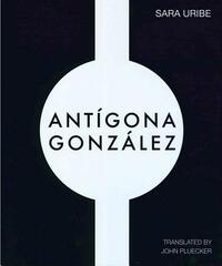 Antigona Gonzalez by Sara Uribe