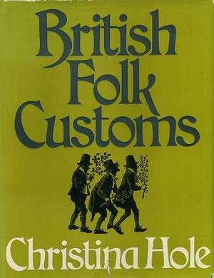 British Folk Customs by Christina Hole