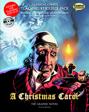 Classical Comics Teaching Resource Pack: A Christmas Carol: Making the Classics Accessible for Teachers and Students by Ian McNeilly