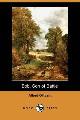 Bob, Son of Battle (Dodo Press) by Alfred Ollivant