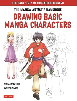 The Drawing Basic Manga Characters: The Easy 1-2-3 Method for Beginners by Junka Morozumi, Tomomi Mizuna