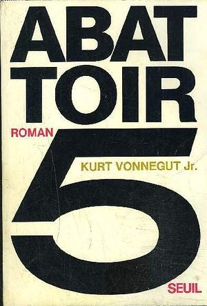 Abattoir 5 by Kurt Vonnegut