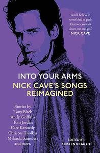 Into Your Arms: Nick Cave's Songs Reimagined by Kirsten Krauth