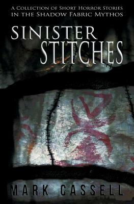 Sinister Stitches: A Collection of Short Horror Stories by Mark Cassell