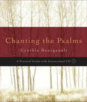 Chanting the Psalms: A Practical Guide with Instructional CD by Cynthia Bourgeault