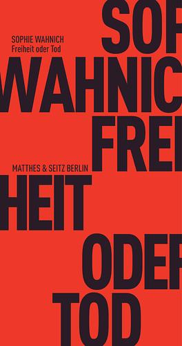 Freiheit oder Tod: Über Terror und Terrorismus by Sophie Wahnich