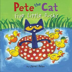 Pete the Cat: Five Little Ducks by Kimberly Dean, James Dean