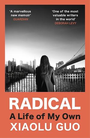 Radical: A Life of My Own by Xiaolu Guo