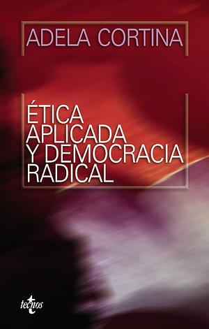 Ética aplicada y democracia radical by Adela Cortina